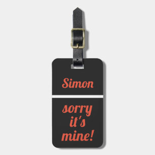 Personalised Sorry It's Mine   Funny black white Luggage Tag