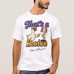 Personalised That's a Choice Shirt, Funny Goose T-Shirt