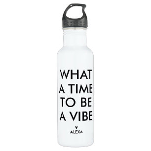 Personalised What a Time to be a Vibe Motivational 710 Ml Water Bottle