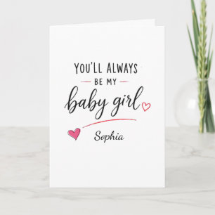 Personalised You'll Always Be My Baby Girl Card