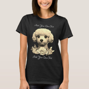 Personalizable Cute Poodle with Flowers T-Shirt