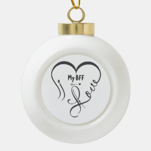 Personalize I Love My BFF • You = ♥ Ceramic Ball Christmas Ornament