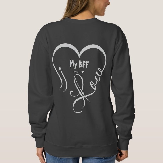 Personalize I Love My BFF • You = ♥ Sweatshirt (Back)