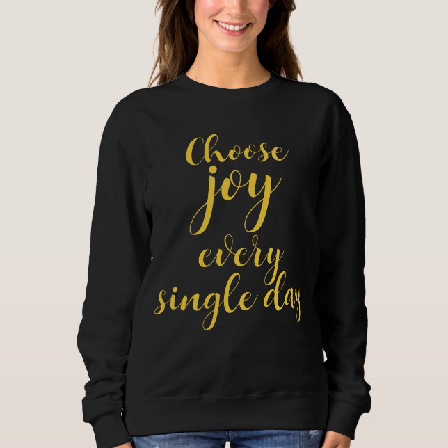 Personalized Cute Choose Joy Every Single Day  Sweatshirt (Front)