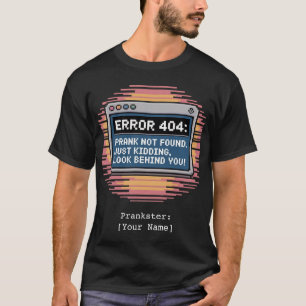 Personalized ERROR 404 Prank Not Found Funny  T-Shirt