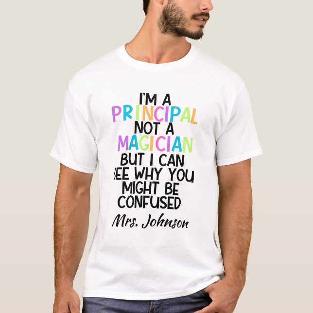 Personalized Funny Principal Not a Magician T-Shirt (Front)
