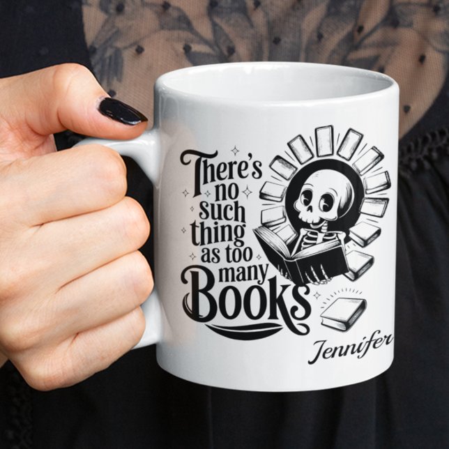 Personalized No Such Thing As Too Many Books Coffee Mug (Bookworm personalized white mug. Black skeleton and "There's no such thing as too many books" text,)