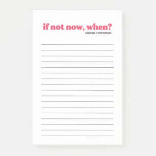 Personalized pink if not now, when to do list post-it notes
