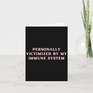 Personally Victimised By My Immune System Chronic  Card