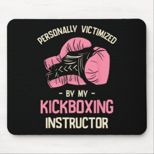 Personally Victimized By My Kickboxing Instructor Mouse Pad
