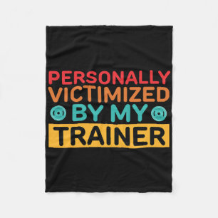 Personally Victimized By My Trainer Personal Train Fleece Blanket