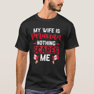Peru Heritage Roots | My Wife Is Peruvian Nothing T-Shirt