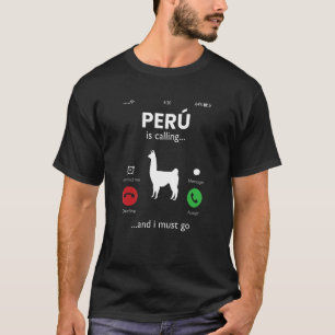 Peru Is Calling And I Must Go peruvian peru T-Shirt