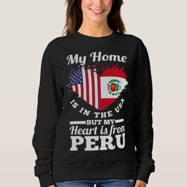 Peruvian My Home Is In The USA But My Heart Is Fro Sweatshirt (Front)