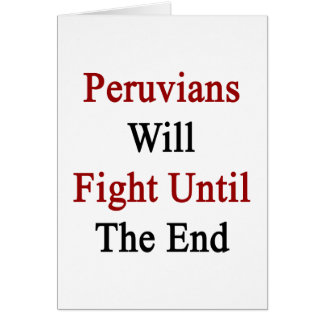 Peruvians Will Fight Until The End