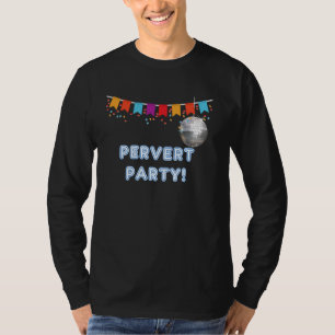 Pervert Party - funny tanks and tees for men and w