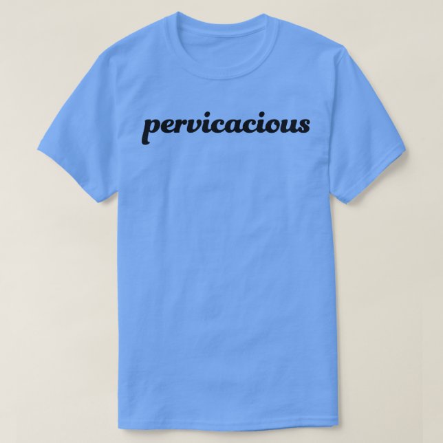 pervicacious T-Shirt (Design Front)