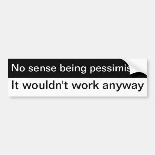 Pessimistic Bumper Sticker
