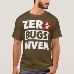 Pest Control Bug Exterminator Zero Bugs Given T-Shirt