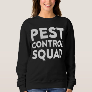 Pest Control Squad For Pest Controller Exterminato Sweatshirt