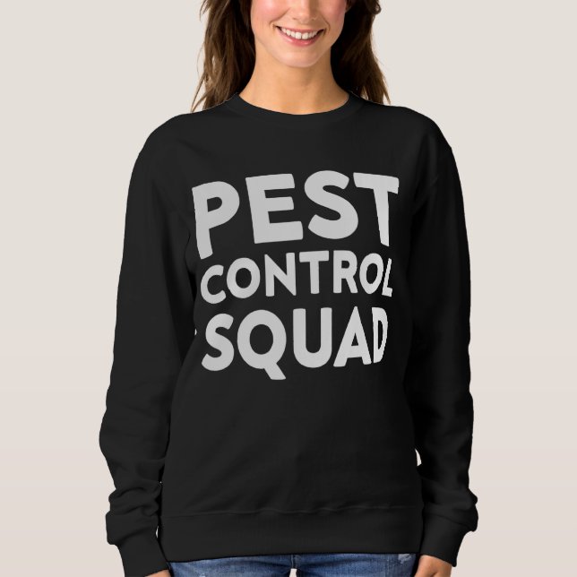 Pest Control Squad For Pest Controller Exterminato Sweatshirt (Front)