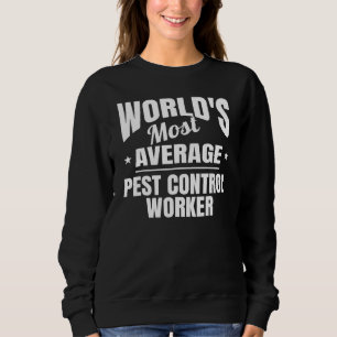 Pest Control Worker World's Most Average Okayest Sweatshirt