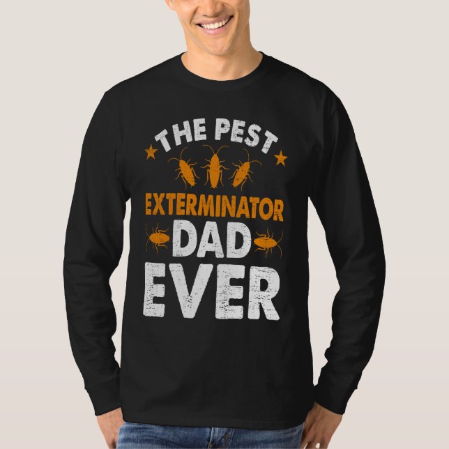 Pest Exterminator Dad Ever Bug Pest Control Techni T-Shirt (Front)