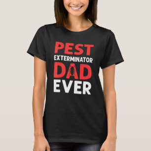 Pest Exterminator Dad Ever Pest Control T-Shirt