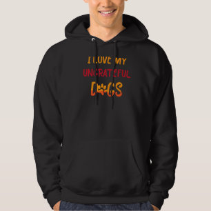 Pet Animals  I Love My Ungrateful Dogs  Funny  Jok Hoodie