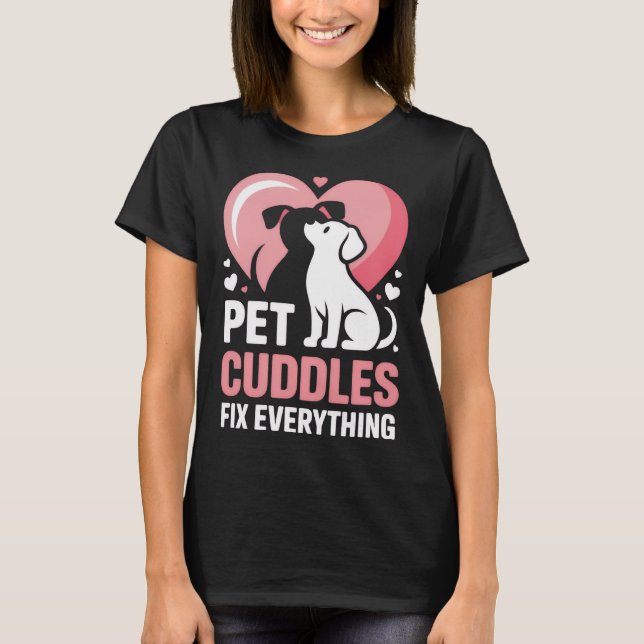 Pet Cuddles Fix Everything | Funny Women T-Shirt (Front)