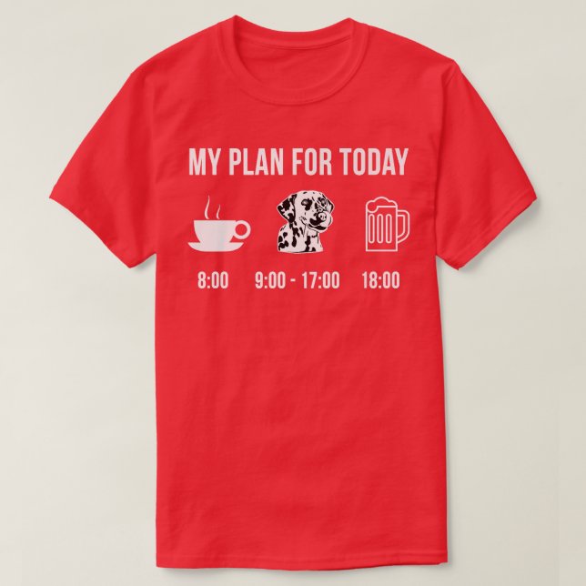 Pet Dalmatian Dog Puppy My Plan For Today  T-Shirt (Design Front)