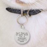 Pet Dog Cat Funny Humor Customize ID Lost Pet Tag<br><div class="desc">This design may be personalized in the area provided by changing the photo and/or text. Or it can be customized by clicking Personalize this Template and then choosing the click to customize further option and delete or change the color of the background, add text, change the text color or style,...</div>