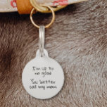 Pet Dog Cat Funny Humour Customise ID Lost Pet Tag<br><div class="desc">This design was created though digital art. It may be personalised in the area provided or customising by choosing the click to customise further option and changing the name, initials or words. You may also change the text colour and style or delete the text for an image only design. Contact...</div>
