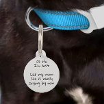 Pet Dog Cat Funny Humour Customise ID Pet Tag<br><div class="desc">This design may be personalised in the area provided by changing the photo and/or text. Or it can be customised by clicking Personalise this Template and then choosing the click to customise further option and delete or change the colour of the background, add text, change the text colour or style,...</div>