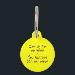 Pet Dog Cat Funny Humour ID Fluorescent Tag<br><div class="desc">This design was created though digital art. It may be personalised in the area provided or customising by choosing the click to customise further option and changing the name, initials or words. You may also change the text colour and style or delete the text for an image only design. Contact...</div>