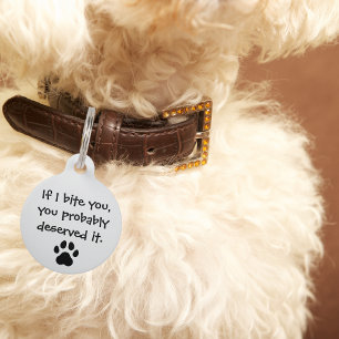 Pet Dog If I bite you, you deserve it Funny Custom Tag