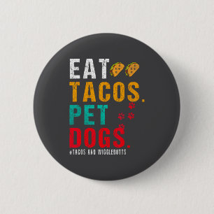 Pet Dogs Eat Tacos Wigglebutts Dog Funny Quote Say 6 Cm Round Badge