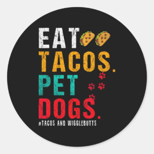 Pet Dogs Eat Tacos Wigglebutts Dog Funny Quote Say Classic Round Sticker