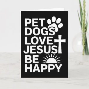Pet Dogs Love Jesus Be Happy  Card