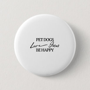 Pet Dogs Love Jesus Be Happy Christian 6 Cm Round Badge