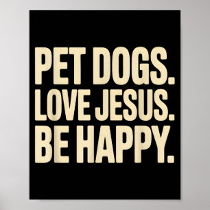Pet dogs love jesus be happy christian faith dog poster