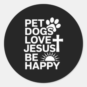Pet Dogs Love Jesus Be Happy Classic Round Sticker