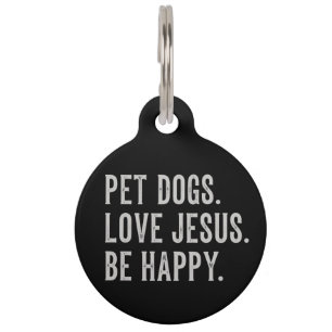 Pet Dogs Love Jesus Be Happy Dog Lover Christian Pet Tag