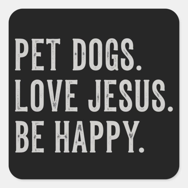Pet Dogs Love Jesus Be Happy Dog Lover Christian Square Sticker (Front)