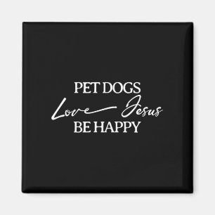 Pet Dogs Love Jesus Be Happy Dog Magnet