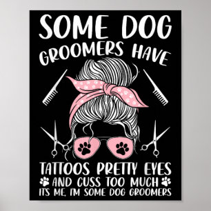 Pet Groomer Funny Dog Grooming Dog Groomers Have T Poster