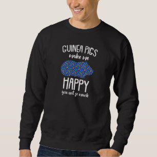 Pet  Guinea Pigs Make Me Happy You Not So Much Sweatshirt