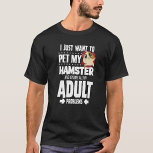 Pet My Hamster & Ignore My Adult Problems T-Shirt