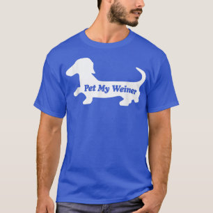 Pet My Weiner, Funny Wiener Dog Love Dachshund T  T-Shirt