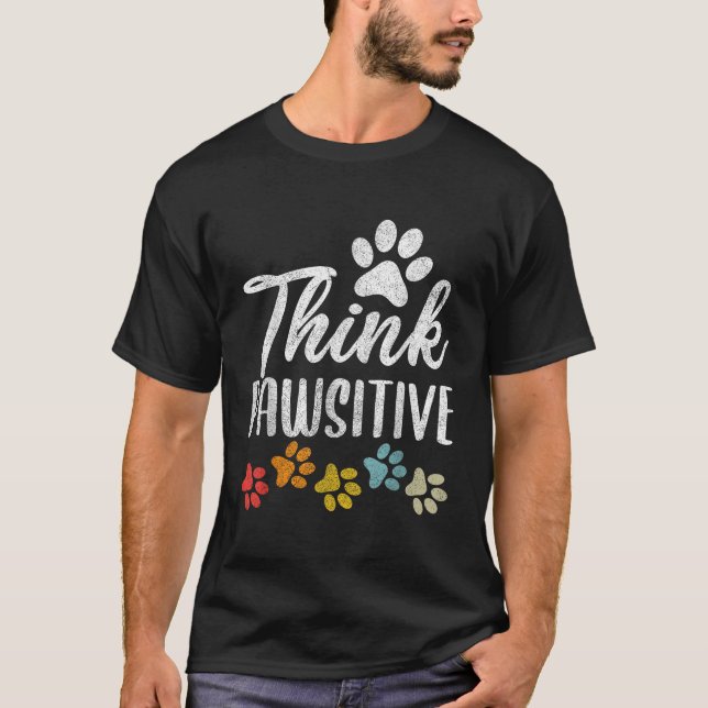 Pet Owner Shirt Men Women Paw Think Pawsitive Dog  (Front)